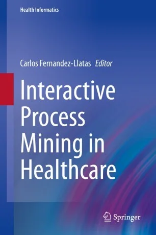 Book - Interactive Process Mining in Healthcare