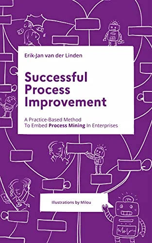 Book - Successful Process Improvement: A Practice-Based Method To
                    Embed Process Mining In Enterprises